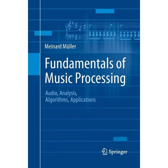 Fundamentals of Music Processing: Audio, Analysis, Algorithms, Applications, (Paperback)