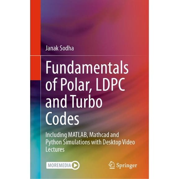 Fundamentals of Polar, Ldpc and Turbo Codes: Including Matlab, MathCAD and Python Simulations with Desktop Video Lecture, (Hardcover)
