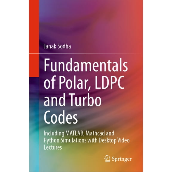 Fundamentals of Polar, Ldpc and Turbo Codes: Including Matlab, MathCAD and Python Simulations with Desktop Video Lecture, (Hardcover)