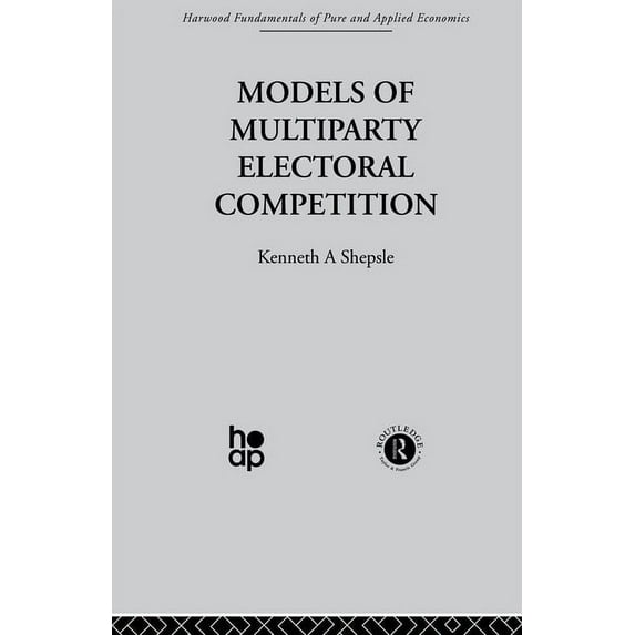 Fundamentals of Pure and Applied Economi Models of Multiparty Electoral Competition, (Paperback)