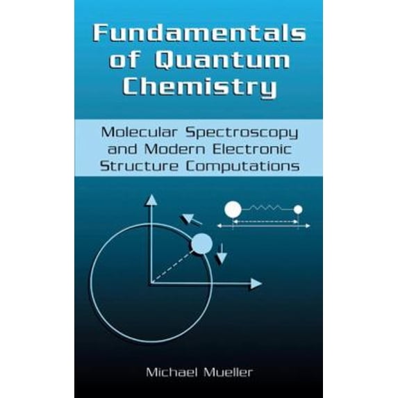 Pre-Owned Fundamentals of Quantum Chemistry: Molecular Spectroscopy and Modern Electronic Structure Computations (Hardcover) 0306465965 9780306465963