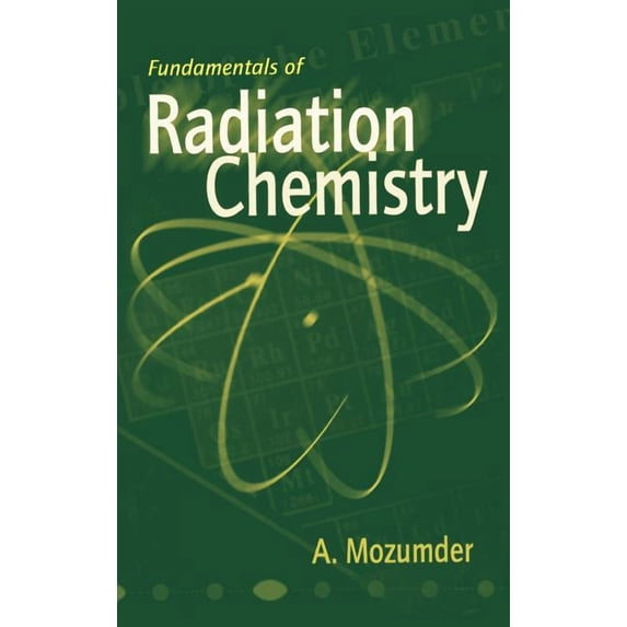 Fundamentals of Radiation Chemistry, (Hardcover)