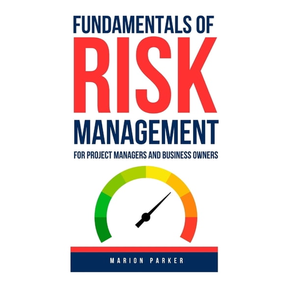 Fundamentals of Risk Management: For Project Managers and Business Owners, (Paperback)