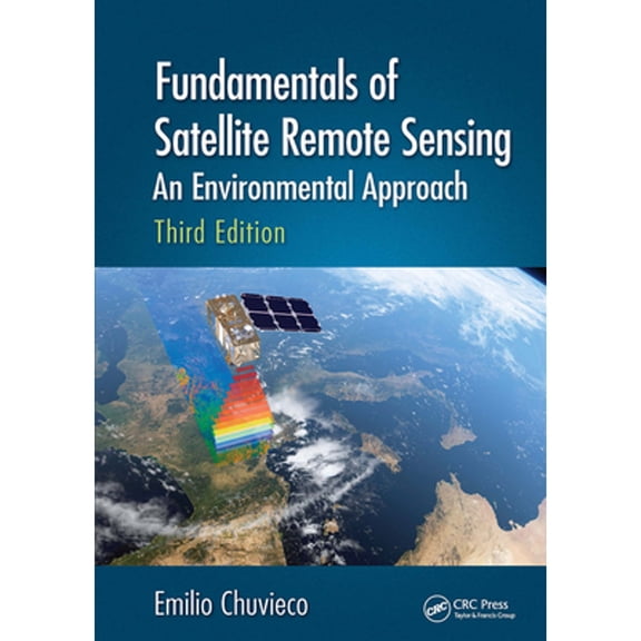 Pre-Owned Fundamentals of Satellite Remote Sensing: An Environmental Approach, Third Edition (Paperback) by Emilio Chuvieco