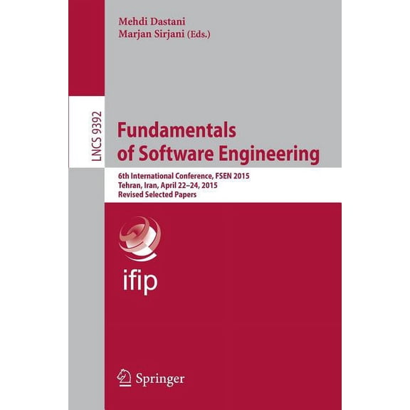 Fundamentals of Software Engineering: 6th International Conference, Fsen 2015, Tehran, Iran, April 22-24, 2015. Revised , (Paperback)