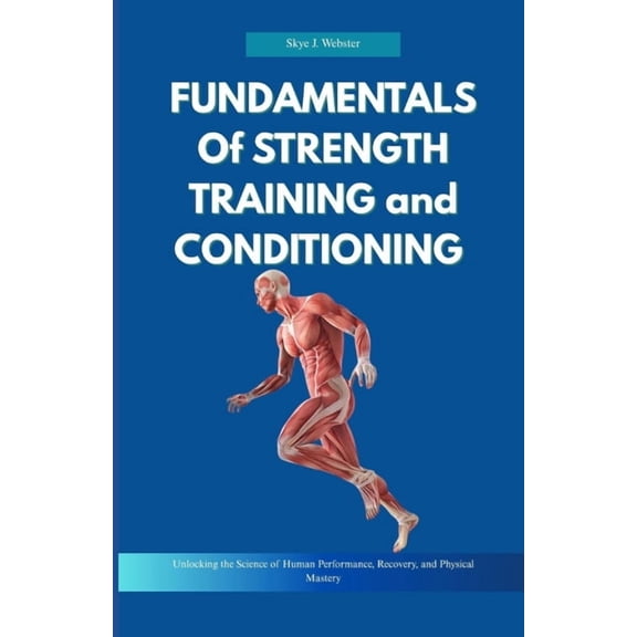 Fundamentals of Strength Training and Conditioning: Unlocking the Science of Human Performance, Recovery, and Physical M, (Paperback)