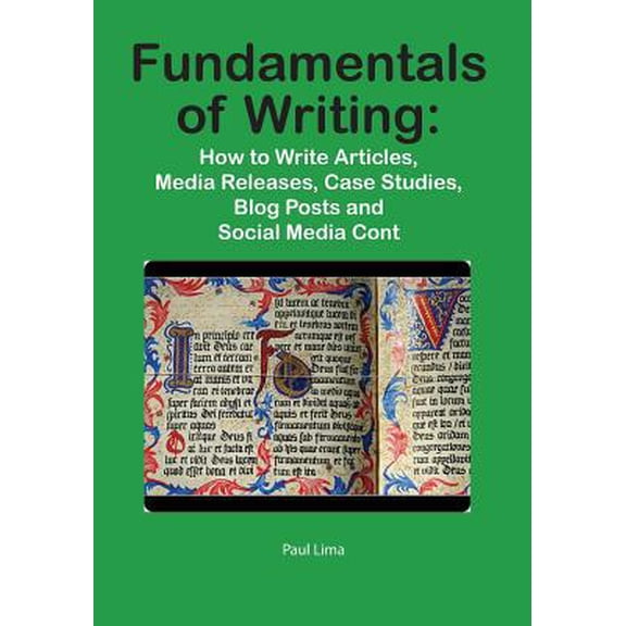 Pre-Owned Fundamentals of Writing: How to Write Articles, Media Releases, Case Studies, Blog Posts and Social Media Content (Paperback) 1927710014 9781927710012