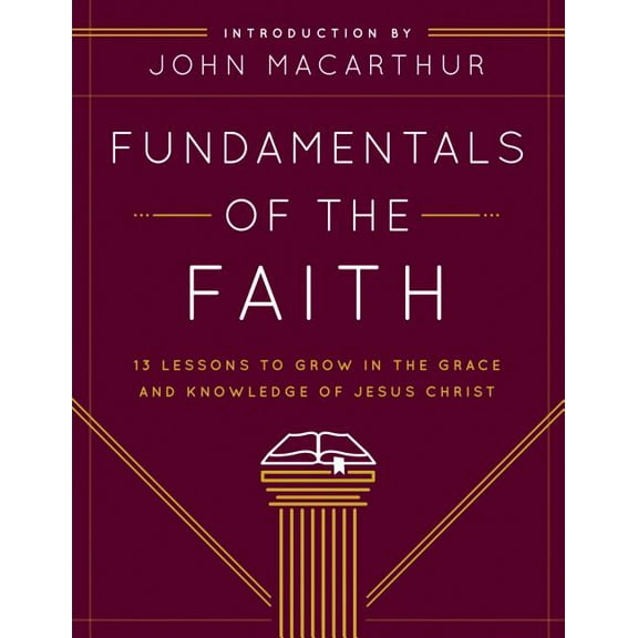 Fundamentals of the Faith: 13 Lessons to Grow in the Grace and Knowledge of Jesus Christ, (Paperback)