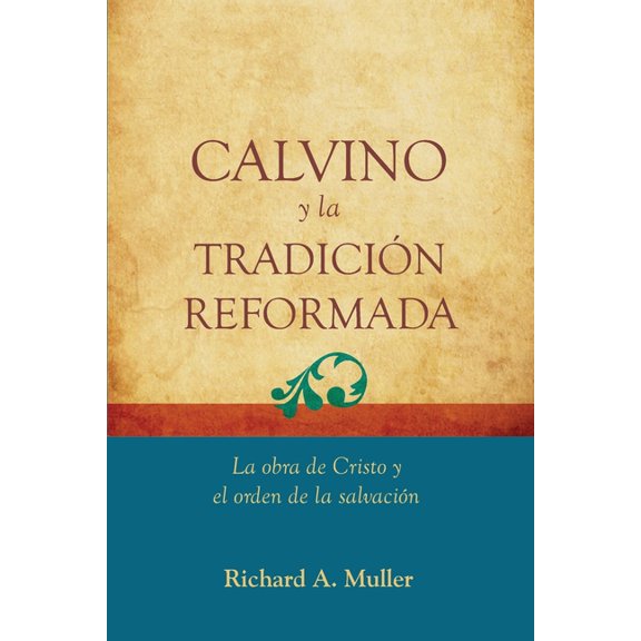 Fundamentos Para La Interpretacin Histo Calvino y la Tradicion Reformada: La obra de Cristo y el orden de la salvacion, (Paperback)