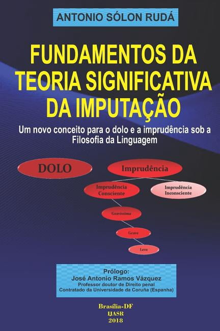 Fundamentos da Teoria Significativa da Imputação: Um novo conceito para o dolo e a imprudência sob a filosofia da linguagem (Paperback)