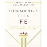 Fundamentos de la Fe (EdiciÃ³n Estudiantil): 13 Lecciones Para Crecer En La Gracia Y Conocimiento de Jesucristo, (Paperback)