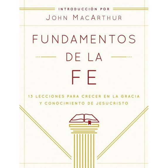 Fundamentos de la Fe (Edición Estudiantil): 13 Lecciones Para Crecer En La Gracia Y Conocimiento de Jesucristo, (Paperback)