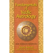 Fundementals of Vedic Astrology: Vedic Astrology Handbook -- Bepin Behari