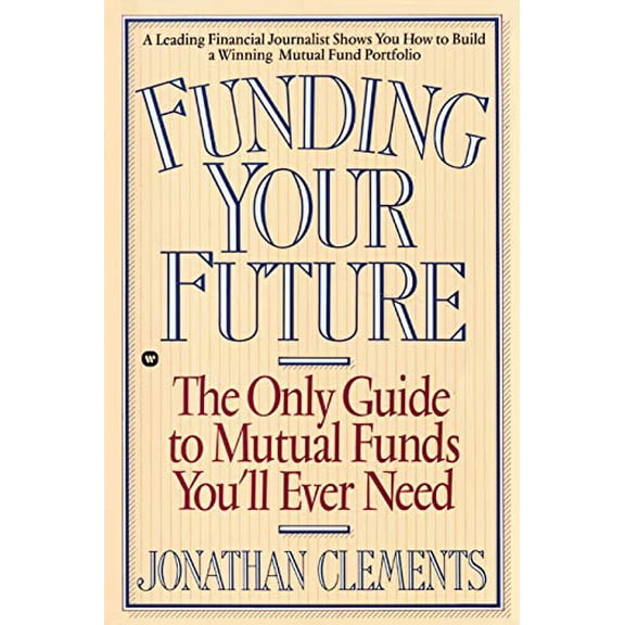 Pre-Owned Funding Your Future: The Only Guide to Mutual Funds You'll Ever Need (Paperback) 0446394963 9780446394963