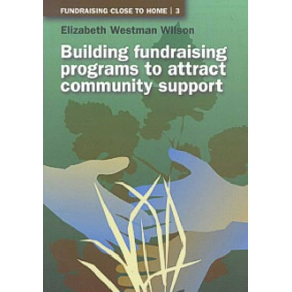 Fundraising Close to Home: Building Fundraising Programs to Attract Community Support (Paperback)