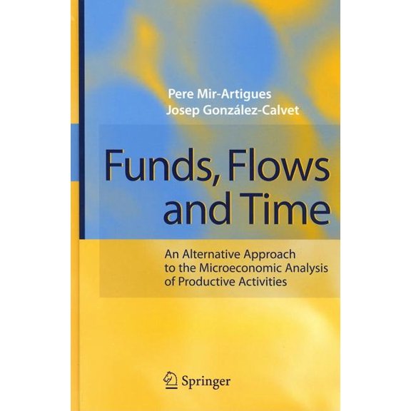 Funds, Flows and Time: An Alternative Approach to the Microeconomic Analysis of Productive Activities, (Hardcover)