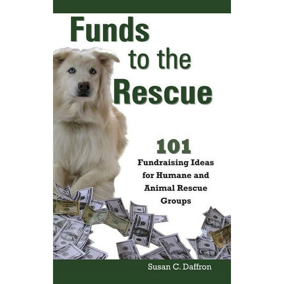 Funds to the Rescue: 101 Fundraising Ideas for Humane and Animal Rescue Groups, (Hardcover)