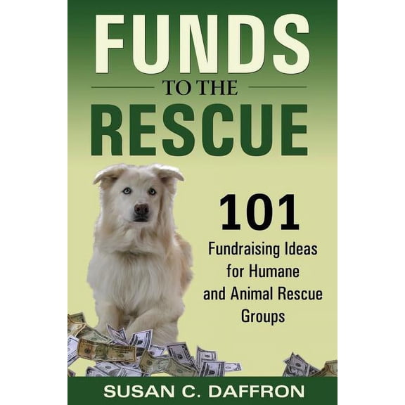 Funds to the Rescue: 101 Fundraising Ideas for Humane and Animal Rescue Groups, (Paperback)