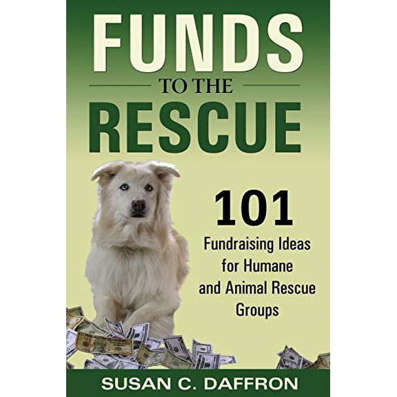 Pre-Owned Funds to the Rescue: 101 Fundraising Ideas for Humane and Animal Rescue Groups (Paperback) 0974924598 9780974924595