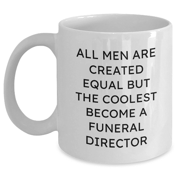 Funeral Director Humor White Coffee Mug, Gifts from Women for Funeral Director, Unique Father's Day Unique Gifts for Men