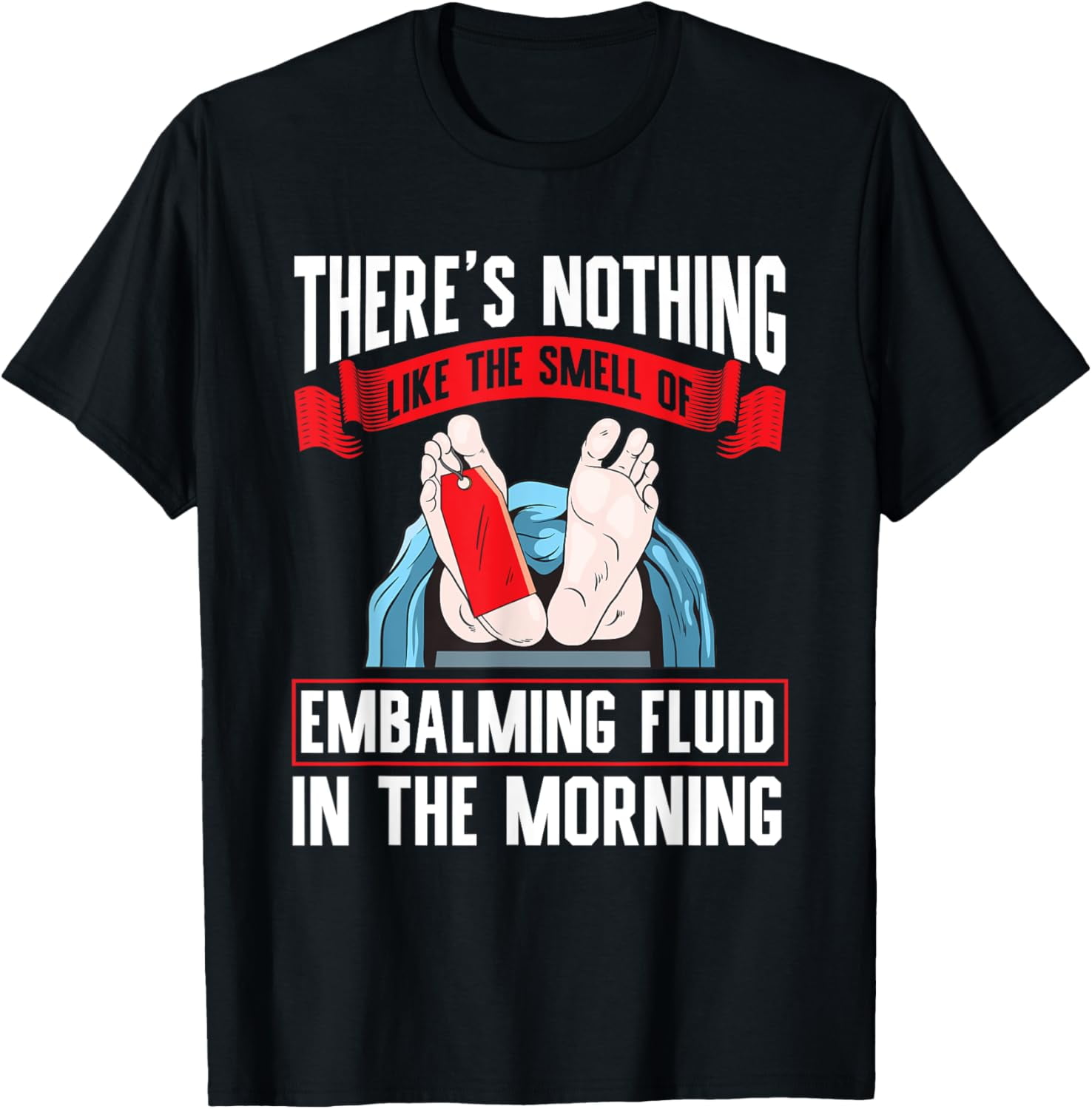 Funeral Director Smell of embalming fluid Morticians TShirt