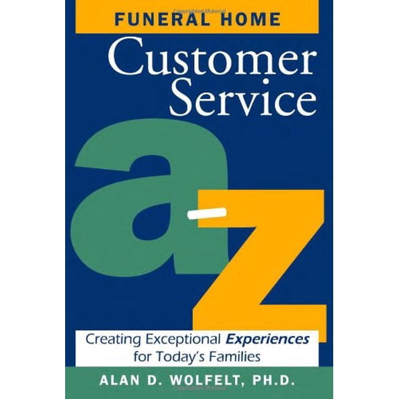 Pre-Owned Funeral Home Customer Service A-Z: Creating Exceptional Experiences for Today's Families (Paperback) 1879651440 9781879651449