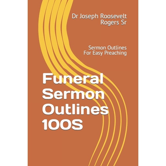 Funeral Sermon Outlines 100S: Sermon Outlines For Easy Preaching (Paperback)
