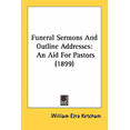 thumbnail image 1 of Funeral Sermons And Outline Addresses : An Aid For Pastors (1899) (Paperback), 1 of 1