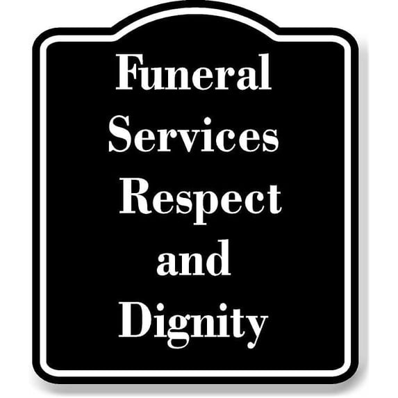 Funeral Services Respect and Dignity BLACK Aluminum Composite Sign 15 ...