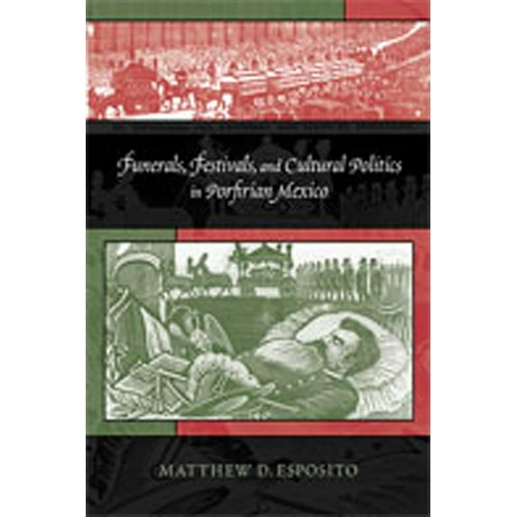 Funerals, Festivals, and Cultural Politics in Porfirian Mexico, (Paperback)