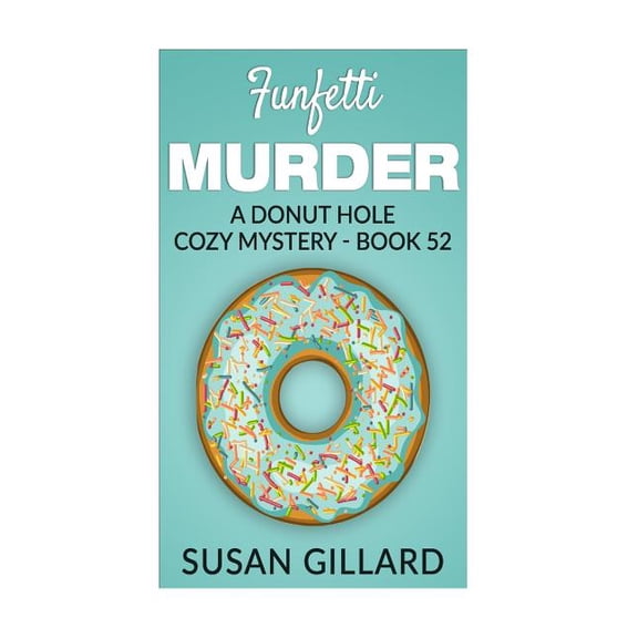 Funfetti Murder : A Donut Hole Cozy Mystery