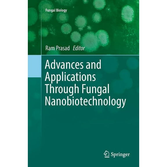 Fungal Biology Advances and Applications Through Fungal Nanobiotechnology, (Paperback)