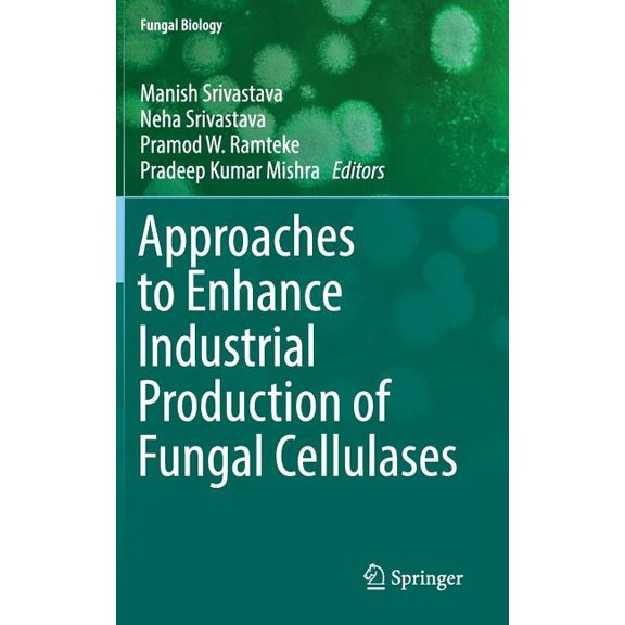 Fungal Biology Approaches to Enhance Industrial Production of Fungal Cellulases, (Hardcover)