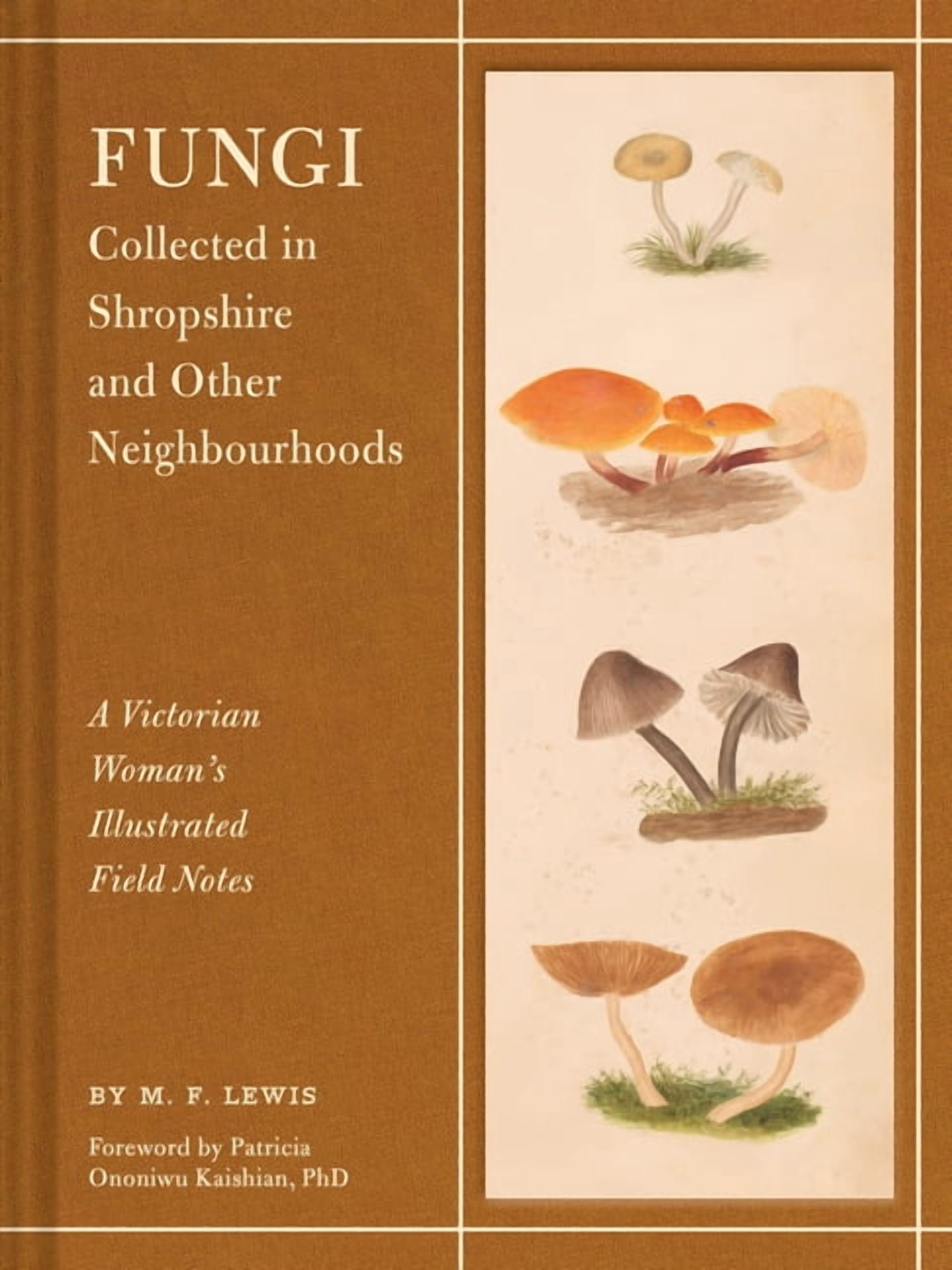 Fungi Collected in Shropshire and Other Neighbourhoods: A Victorian Woman's Illustrated Field Notes, (Hardcover)