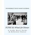 thumbnail image 1 of Funk! It's What's for Dinner: A Funky Music Guide & Reference Source, (Paperback), 1 of 1