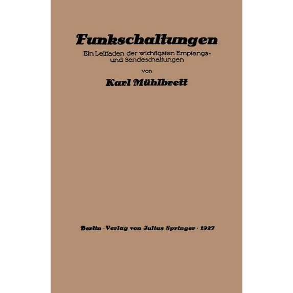 Funkschaltungen: Ein Leitfaden Der Wichtigsten Empfangs- Und Sendeschaltungen (Softcover Reprint of the Origi)