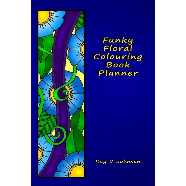 Funky Floral Colouring Book Planner: A Smaller Sized Undated Monday to Sunday Weekly Planner with a Hand Drawn Floral Coloring Panel and a Full Lined [Book]