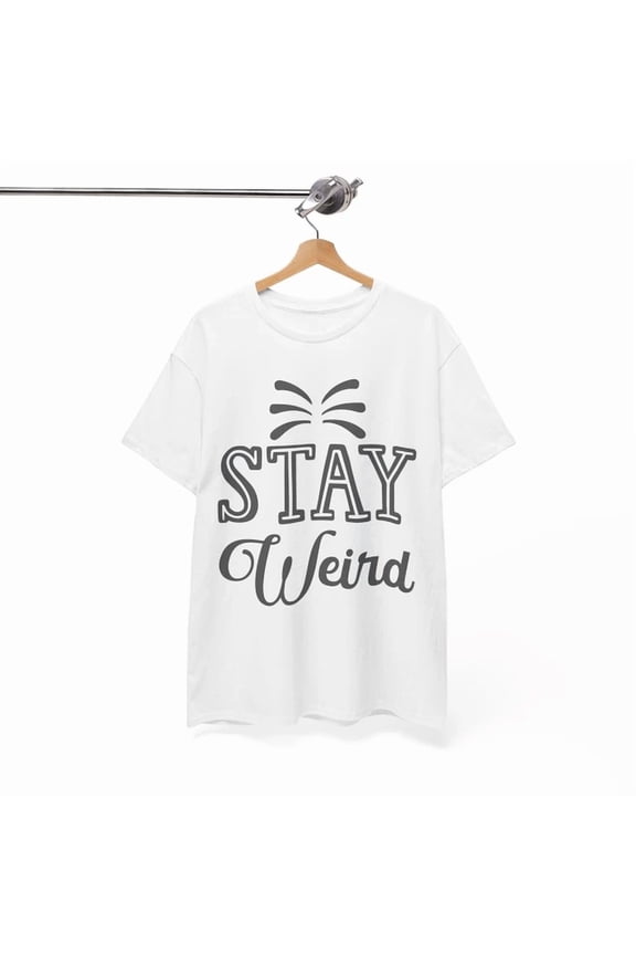 Funky & Fun T-Shirt, Stay Weird & Be Creative Tee, Power Shirt, Unisex T-Shirt