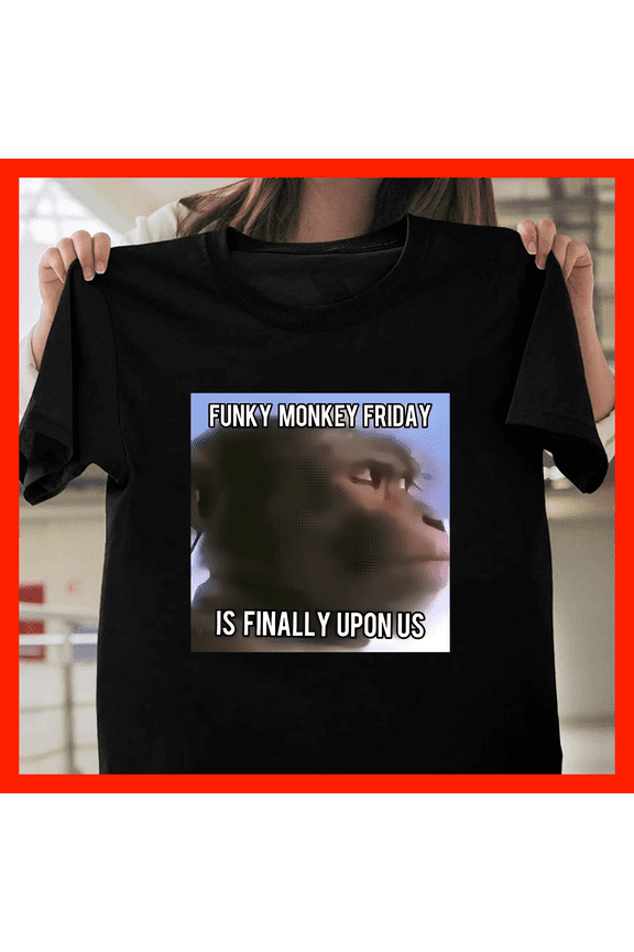 Funky Monkey Friday Is Finally Upon Us Chimpanzee Meme T-Shirt G127, Premium Unisex Tee – Extended Sizes Up to 5XL