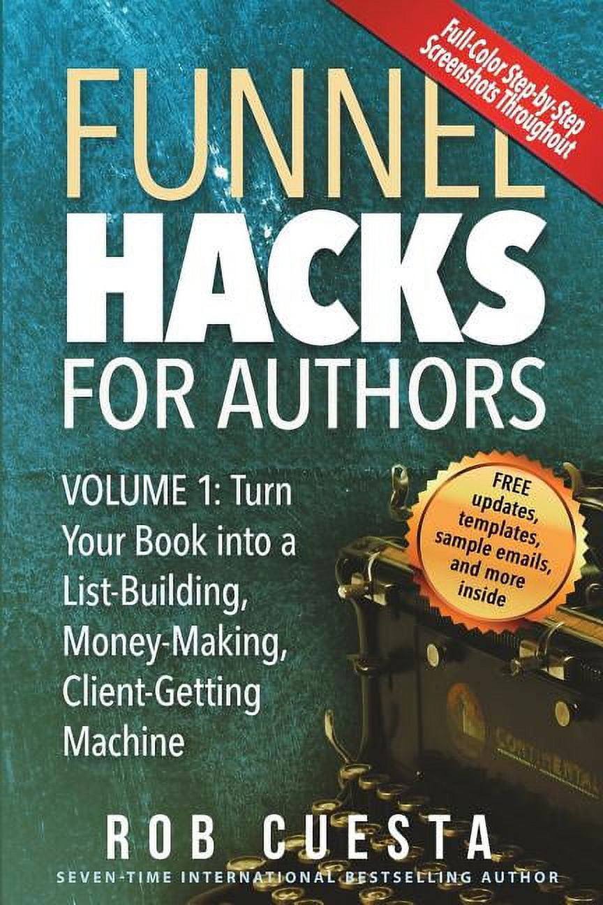 Funnel Hacks for Authors Funnel Hacks for Authors (Vol. 1): Turn Your Book  into a List-Building, Money-Making, Client-Getting Machine, Book 1,  (Paperback) - Walmart.com