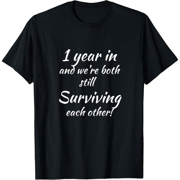 Funny 1 Year In and Still Surviving Celebration with laugh T-Shirt