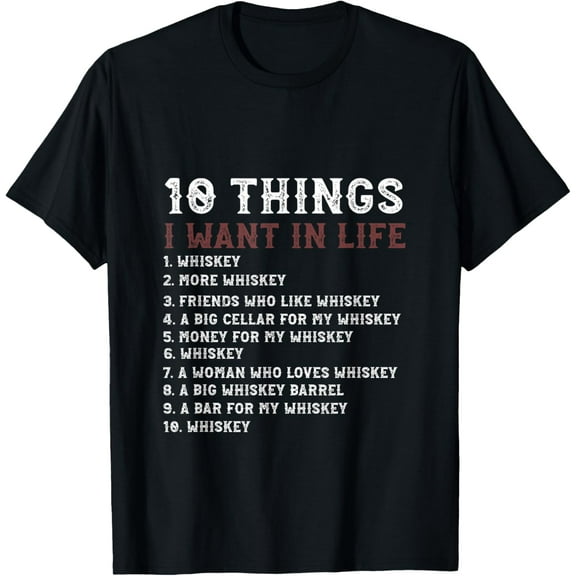 Funny 10 Things I Want In My Life Whiskey Loves whiskey T-Shirt