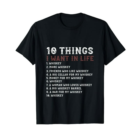 Funny 10 Things I Want In My Life Whiskey Loves whiskey T-Shirt