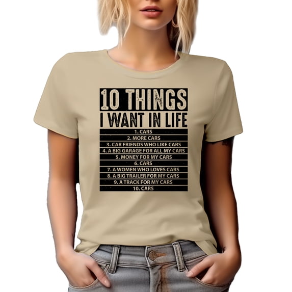 Funny 10 Things I Want in Life, Cars, Car Lovers or Enthusiast, Tan T-Shirt, 2XL