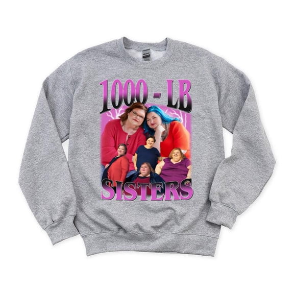 Funny 1000lb Sisters TV Show Quote Slaton Amy Tammy Fan Gift Reality Humor Sweatshirt, for men & women, up to size 5XL