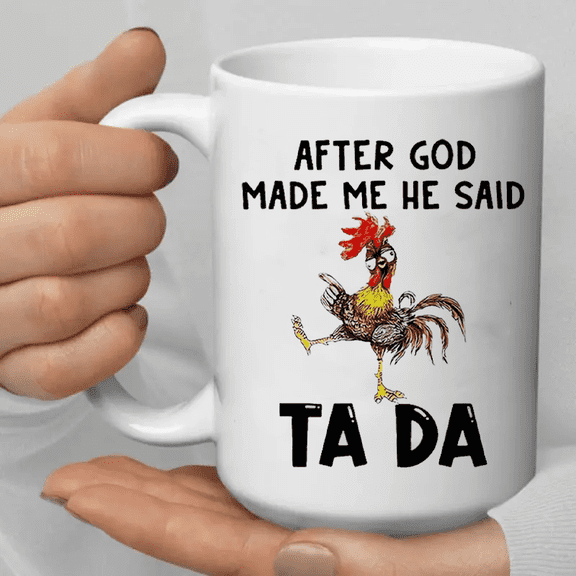 Funny 11oz Ceramic Coffee Mug - "After God Made Me He Said Ta Da" Rooster Design, Perfect for Halloween, Thanksgiving, Christmas, Birthdays & Gifts for Colleagues, Family, Friends, Funny Coffee Mu