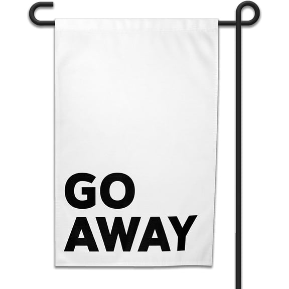 Funny 12x18 Garden Flag Go Away Sarcastic Outdoor Decor for Lawn, Porch, Patio, or Yard Bold Black Text on White Background Double-Sided Sublimated Flag Snarky Gift for Homeowners & Intro
