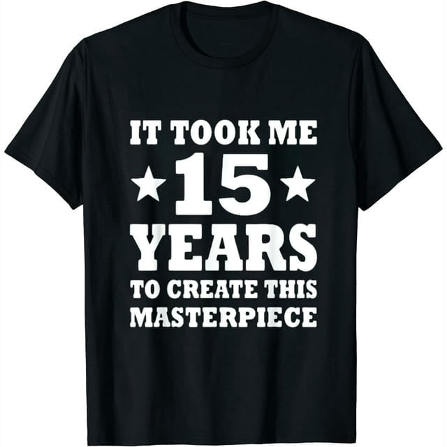 Funny 15th Birthday Gift For-15-Year Old Teens Boys Girls Womens T-Shirt
