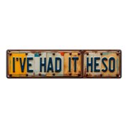 Funny 16*4 in Rusted Metal License Plate Style tin signs Wall Art"I'VE HAD IT HESO" vintage bar cool apartment stoner room garage bolted edges