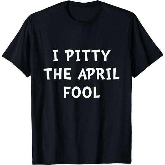 Funny 1st April | I Pitty the April Fool | April Fools Day T-Shirt